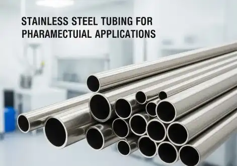 Stainless Steel Tubing for Pharmaceutical Applications